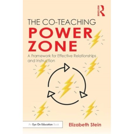 The Co-Teaching Power Zone: A Framework for Effective Relationships and Instruction