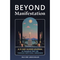 Beyond Manifestation: A 31-Day Guided Journal to Transform Your Life Through Emotional Awareness