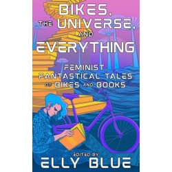 Bikes, the Universe, and Everything: Feminist, Fantastical Tales of Bikes and Books