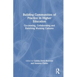 Building Communities of Practice in Higher Education: Co-creating, Collaborating and Enriching Working Cultures