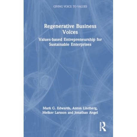 Regenerative Business Voices: Values-based Entrepreneurship for Sustainable Enterprises
