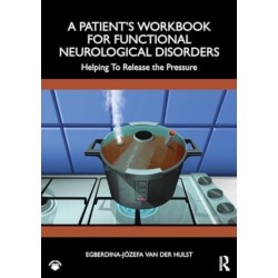 A Patient’s Workbook for Functional Neurological Disorder: Helping To Release the Pressure
