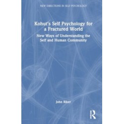 Kohut's Self Psychology for a Fractured World: New Ways of Understanding the Self and Human Community