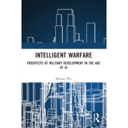 Intelligent Warfare: Prospects of Military Development in the Age of AI