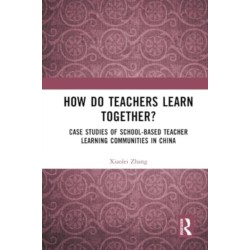 How Do Teachers Learn Together?: Case Studies of School-based Teacher Learning Communities in China