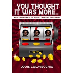 You Thought It Was More: New Adventures of the World's Greatest Counterfeiter