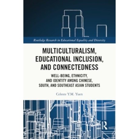 Multiculturalism, Educational Inclusion, and Connectedness: Well-Being, Ethnicity, and Identity among Chinese, South, and Southeast Asian Students