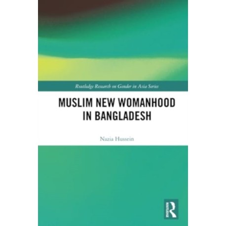 Muslim New Womanhood in Bangladesh