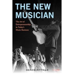 The New Musician: The Art of Entrepreneurship in Today's Music Business