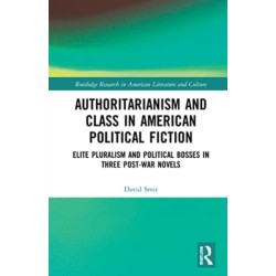 Authoritarianism and Class in American Political Fiction: Elite Pluralism and Political Bosses in Three Post-War Novels
