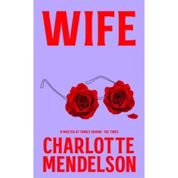 Wife: The Intensely Witty and Empathetic Novel from the Author of The Exhibitionist