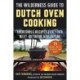 The Wilderness Guide to Dutch Oven Cooking: Incredible Recipes for Your Next Outdoor Adventure