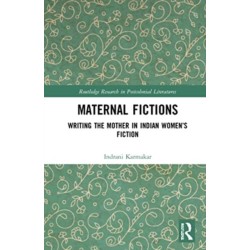 Maternal Fictions: Writing the Mother in Indian Women’s Fiction