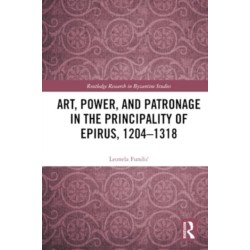 Art, Power, and Patronage in the Principality of Epirus, 1204–1318
