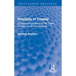 Principles of Tragedy: A Rational Examination of the Tragic Concept in Life and Literature