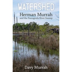 Watershed: Herman Murrah and the Pascagoula River Swamp