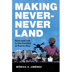 Making Never-Never Land: Race and Law in the Creation of Puerto Rico