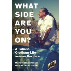 What Side Are You on?: A Tohono O'odham Life Across Borders
