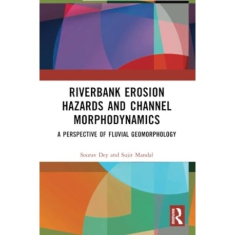 Riverbank Erosion Hazards and Channel Morphodynamics: A Perspective of Fluvial Geomorphology