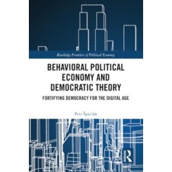 Behavioral Political Economy and Democratic Theory: Fortifying Democracy for the Digital Age