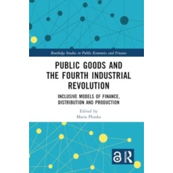 Public Goods and the Fourth Industrial Revolution: Inclusive Models of Finance, Distribution and Production