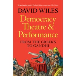 Democracy, Theatre and Performance: From the Greeks to Gandhi