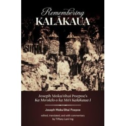 Remembering Kalakaua: Joseph Moku?ohai Poepoe’s Ka Mo?olelo O Ka Mo?i Kalakaua I