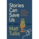 Stories Can Save Us: America’s Best Narrative Journalists Explain How