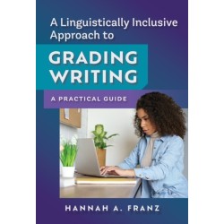 A Linguistically Inclusive Approach to Grading Writing: A Practical Guide