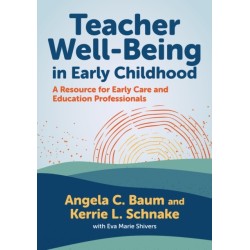Teacher Well-Being in Early Childhood: A Resource for Early Care and Education Professionals