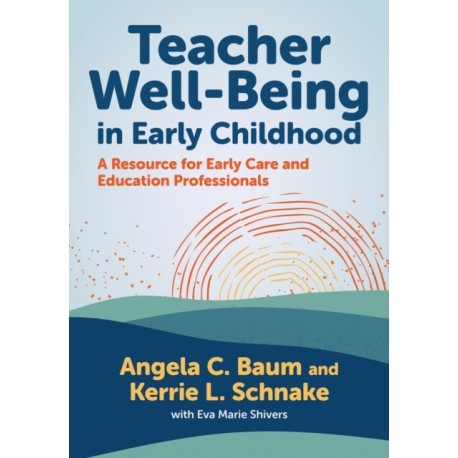 Teacher Well-Being in Early Childhood: A Resource for Early Care and Education Professionals