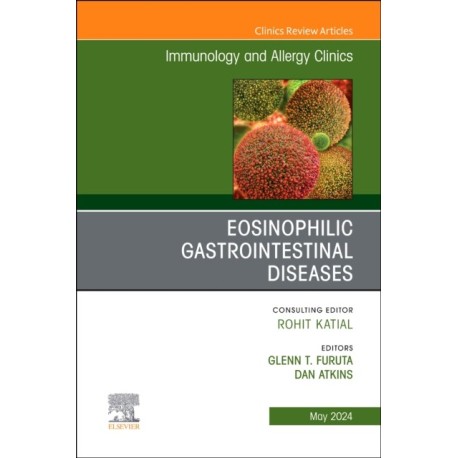 Eosinophilic Gastrointestinal Diseases, An Issue of Immunology and Allergy Clinics of North America