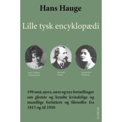 Lille tysk encyklopædi: 199 små, sjove, sære og nye fortællinger om glemte og kendte  vindelige og mandlige forfattere og filosoffer fra 1815 og til 1950