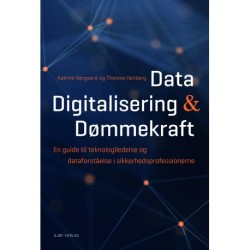 Data, digitalisering og dømmekraft.: En guide til teknologiledelse og dataforståelse i sikkerhedsprofessionerne