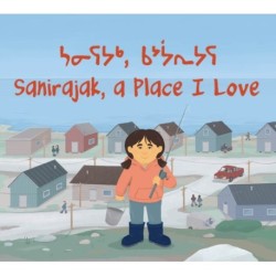 Sanirajak, A Place I Love: Bilingual English / Inuktitut Edition