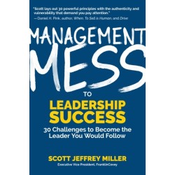 Management Mess to Leadership Success: 30 Challenges to Become the Leader You Would Follow (Wall Street Journal Best Selling Author, Leadership Mentoring & Coaching)