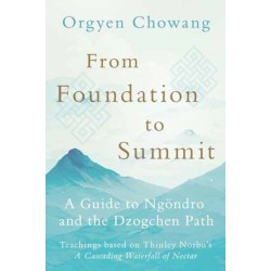 From Foundation to Summit: A Guide to Ngondro and the Dzogchen Path