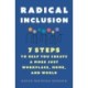 Radical Inclusion: Seven Steps to Help You Create a More Just Workplace, Home, and World