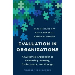 Evaluation In Organizations: A Systematic Approach To Enhancing Learning, Performance, and Change