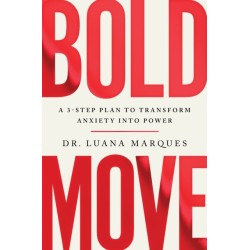 Bold Move: A 3-step plan to transform anxiety into power