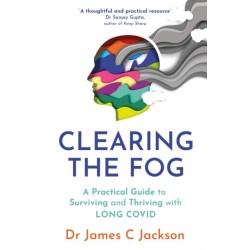 Clearing the Fog: A practical guide to surviving and thriving with Long Covid