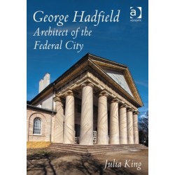 George Hadfield: Architect of the Federal City