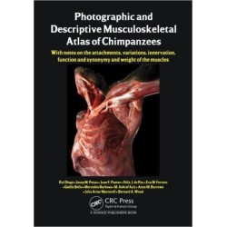 Photographic and Descriptive Musculoskeletal Atlas of Chimpanzees: With Notes on the Attachments, Variations, Innervation, Function and Synonymy and Weight of the Muscles