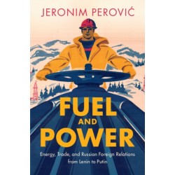 Fuel and Power: Energy, Trade, and Russian Foreign Relations from Lenin to Putin