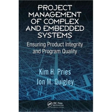 Project Management of Complex and Embedded Systems: Ensuring Product Integrity and Program Quality