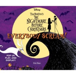 Everybody Scream!: Disney Tim Burton’s The Nightmare Before Christmas: Pop Up, Play, and Display!