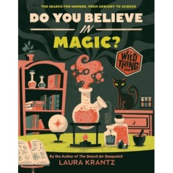 Do You Believe In Magic? (A Wild Thing Book): The Search for Wonder, from Sorcery to Science