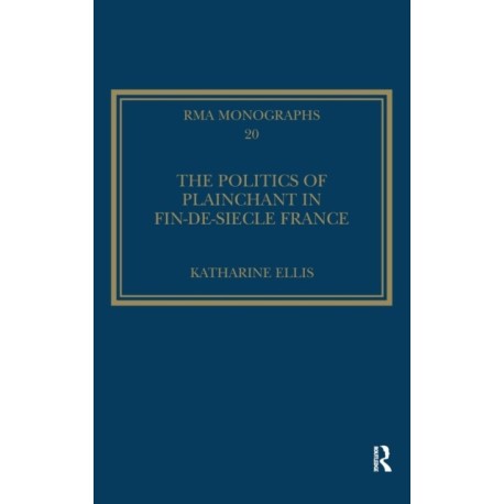 The Politics of Plainchant in fin-de-siecle France