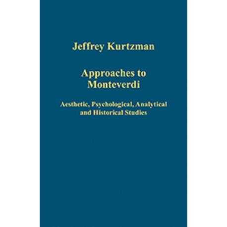 Approaches to Monteverdi: Aesthetic, Psychological, Analytical and Historical Studies