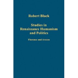 Studies in Renaissance Humanism and Politics: Florence and Arezzo